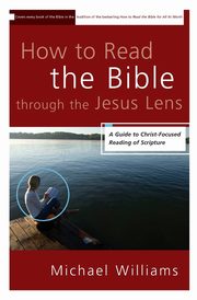 ksiazka tytu: How to Read the Bible through the Jesus Lens autor: Williams Michael