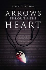 Arrows Through the Heart, Ellison J Arvid