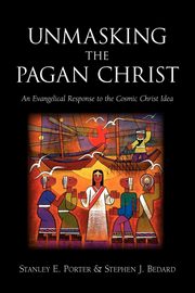 Unmasking the Pagan Christ, Porter Stanley E.