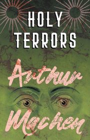 ksiazka tytu: Holy Terrors autor: Machen Arthur