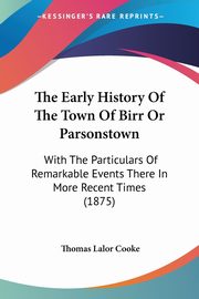 The Early History Of The Town Of Birr Or Parsonstown, Cooke Thomas Lalor