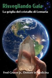 Risvegliando Gaia, La griglia del cristallo di Lemuria, Grover Fred L