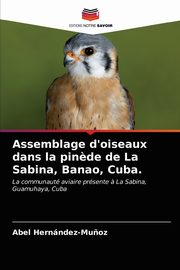 ksiazka tytu: Assemblage d'oiseaux dans la pin?de de La Sabina, Banao, Cuba. autor: Hernndez-Mu?oz Abel