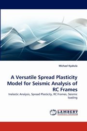 ksiazka tytu: A Versatile Spread Plasticity Model for Seismic Analysis of Rc Frames autor: Kyakula Michael