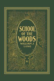 School of the Woods (Yesterday's Classics), Long William J.