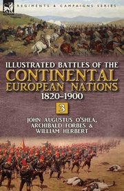 Illustrated Battles of the Continental European Nations 1820-1900, O'Shea John Augustus
