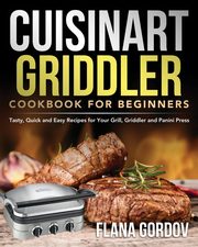 Cuisinart Griddler Cookbook for Beginners, Gordov Flana