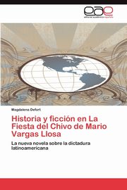 ksiazka tytu: Historia y Ficcion En La Fiesta del Chivo de Mario Vargas Llosa autor: Defort Magdalena