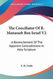 The Conciliator Of R. Manasseh Ben Israel V2, Lindo E. H.