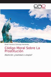 Cdigo Moral Sobre La Prostitucin, Camargo Hernndez David Francisco