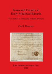 ksiazka tytu: Town and Country in Early-Medieval Bavaria autor: Hammer Carl I.