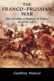 ksiazka tytu: The Franco-Prussian War autor: Wawro Geoffrey