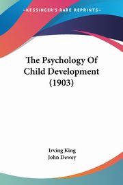 ksiazka tytu: The Psychology Of Child Development (1903) autor: King Irving