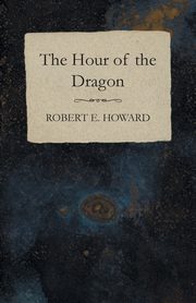 ksiazka tytu: The Hour of the Dragon autor: Howard Robert E.