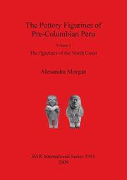ksiazka tytu: The Pottery Figurines of Pre-Columbian Peru autor: Morgan Alexandra