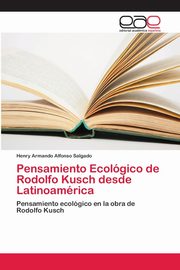 Pensamiento Ecolgico de Rodolfo Kusch desde Latinoamrica, Alfonso Salgado Henry Armando