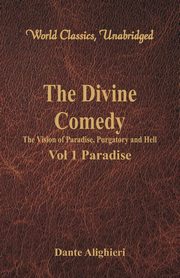 The Divine Comedy - The Vision of Paradise, Purgatory and Hell - Vol 1 Paradise (World Classics, Unabridged), Alighieri Dante