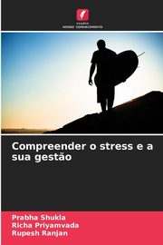 Compreender o stress e a sua gest?o, Shukla Prabha