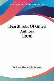 Heartthrobs Of Gifted Authors (1878), Browne William Hardcastle