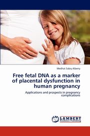 ksiazka tytu: Free fetal DNA as a marker of placental dysfunction in human pregnancy autor: Alberry Medhat Sabry