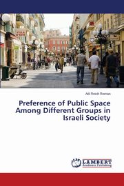 ksiazka tytu: Preference of Public Space Among Different Groups in Israeli Society autor: Reich Roman Adi