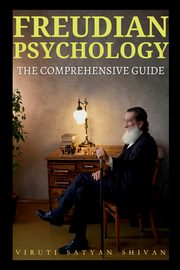 ksiazka tytu: Freudian Psychology - The Comprehensive Guide autor: SHIVAN VIRUTI SATYAN