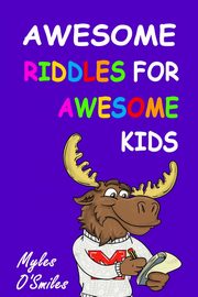 Awesome Riddles for Awesome Kids, O'Smiles Myles