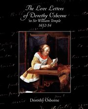 The Love Letters of Dorothy Osborne to Sir William Temple, 1652-54, Parry Edward Abbott