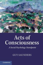 ksiazka tytu: Acts of Consciousness autor: Saunders Guy