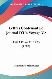 Lettres Contenant Le Journal D'Un Voyage V2, Guidi Jean Baptiste Marie