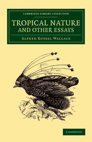 Tropical Nature and Other Essays, Wallace Alfred Russel