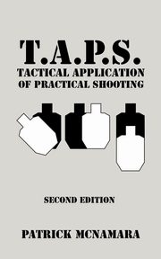 T.A.P.S. Tactical Application of Practical Shooting, McNamara Patrick