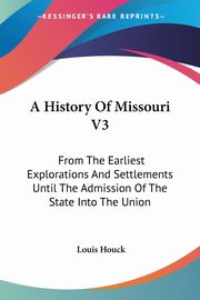 A History Of Missouri V3, Houck Louis