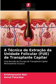 ksiazka tytu: A Tcnica de Extra?o da Unidade Folicular (FUE) de Transplante Capilar autor: Nair Krishnanunni