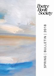 Poetry Book Society Spring 2018 Bulletin, 