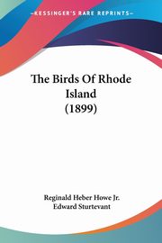 The Birds Of Rhode Island (1899), Howe Jr. Reginald Heber