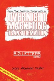 Overnight Marketing Transformation, Walter Jesse