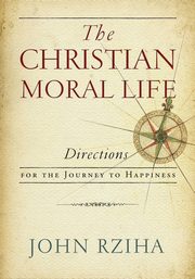 Christian Moral Life, The, Rziha John