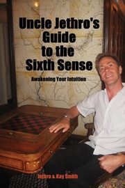 Uncle Jethro's Guide to the Sixth Sense, Smith Jethro
