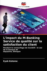 L'impact du M-Banking Service de qualit sur la satisfaction du client, Ketema Eyob