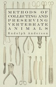 Methods of Collecting and Preserving Vertebrate Animals, Anderson Rudolph