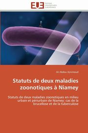 ksiazka tytu: Statuts de deux maladies zoonotiques ? niamey autor: AJINIMOUD-A