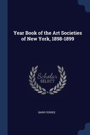 ksiazka tytu: Year Book of the Art Societies of New York, 1898-1899 autor: Ferree Barr