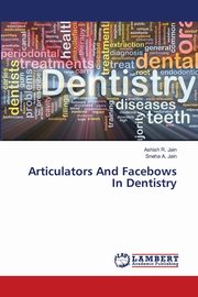 Articulators And Facebows In Dentistry, Jain Ashish R.