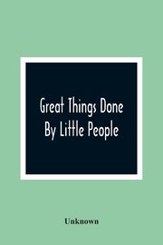 Great Things Done By Little People, Unknown