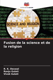 Fusion de la science et de la religion, Deswal R. K.