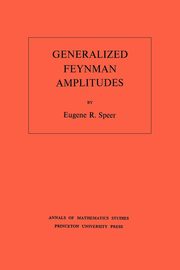ksiazka tytu: Generalized Feynman Amplitudes. (AM-62), Volume 62 autor: Speer Eugene R.