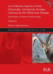 Les Ovibovini, Caprini et Ovini (Mammalia, Artiodactyla, Bovidae, Caprinae) du Plio-Plistoc?ne d'Europe, Volume II, Crgut-Bonnoure velyne