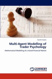 ksiazka tytu: Multi-Agent Modelling of Trader Psychology autor: Gupta Sanchit