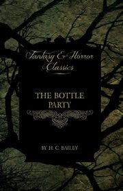 The Bottle Party (Fantasy and Horror Classics), Bailey H. C.